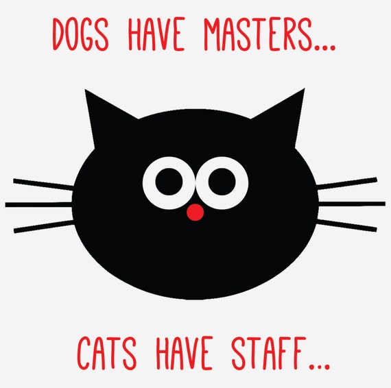 Dogs have Owners Cats Have Staff Greeting Card