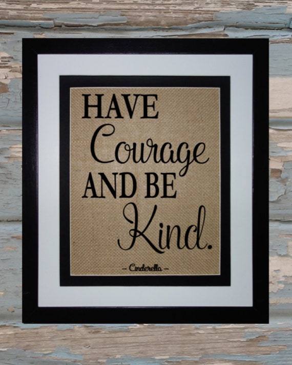 Cinderella Quote / Have Courage and Be Kind / by ...