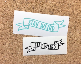 Stay Weird Decal - Vinyl Decal, Laptop Decal, Car Sticker