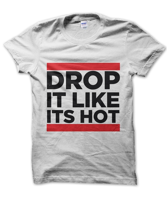 Drop It Like Its Hot t-shirt