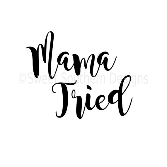 Mama tried SVG instant download design for cricut or
