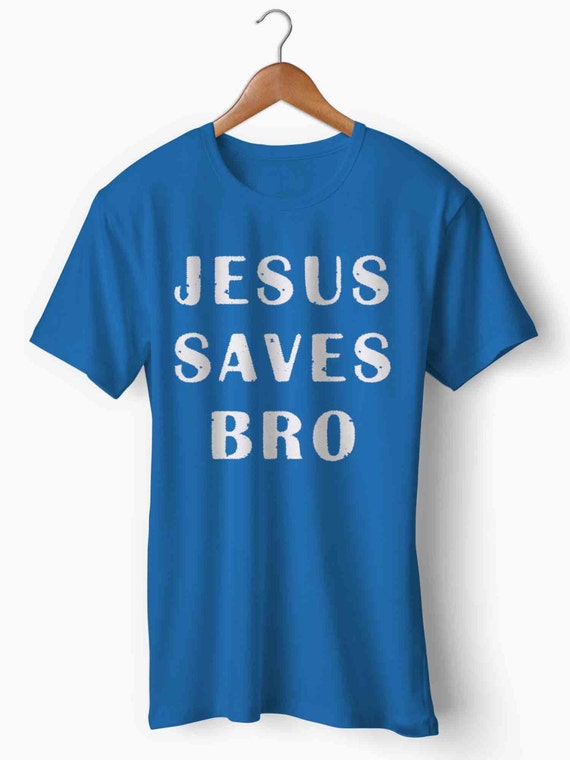 Jesus Saves Bro T Shirt Jesus Is My Savior By Urbanhumanapparel 1998