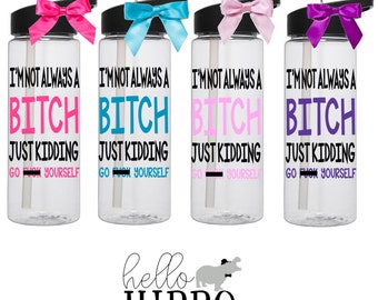 I'm Not Always A Bitch/ Personalized Water Bottle /Personalized Water Bottle/Custom Water Bottle with Name/ Personalized Gift