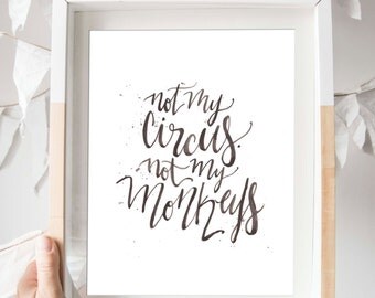 Not My Circus Not My Monkeys Print