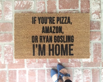 The ORIGINAL-If You're Pizza, Amazon, or Ryan Gosling I'M HOME Doormat, Door Mat, doormats, funny doormats, Custom Doormats, Shop Josie b