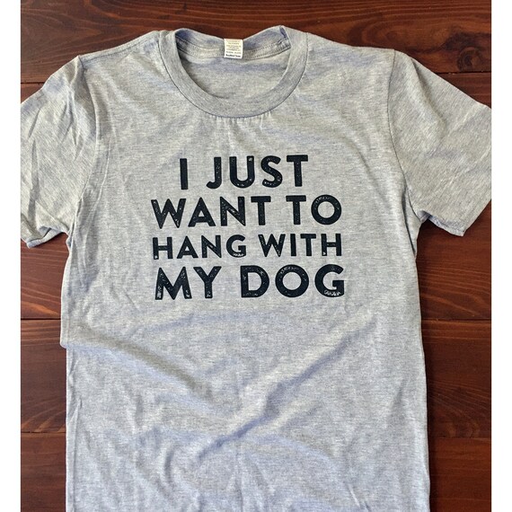 i just want to hang with my dog shirt