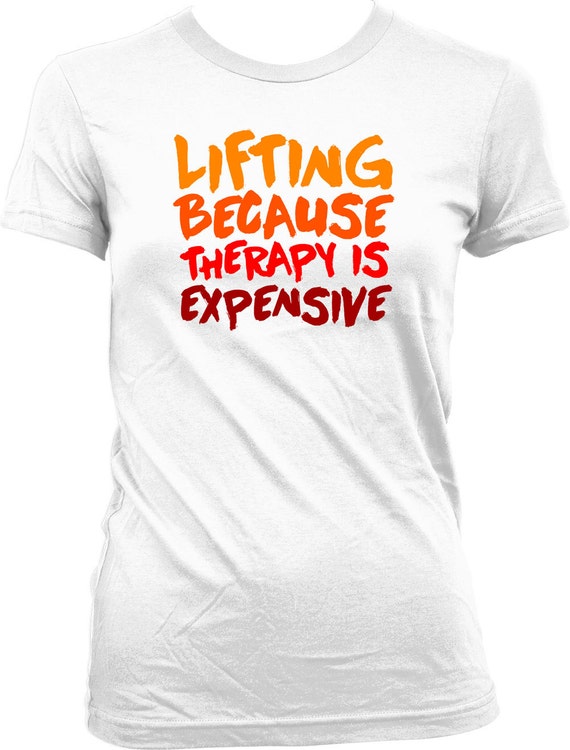 Funny Lifting Shirt Lifting Because Therapy Is Expensive