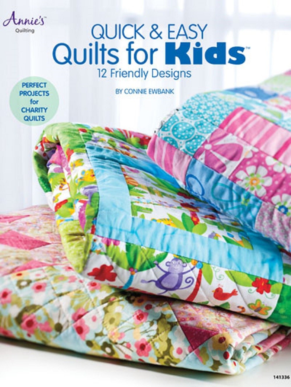 Quick & Easy Quilts for Kids 12 Friendly Designs by Connie