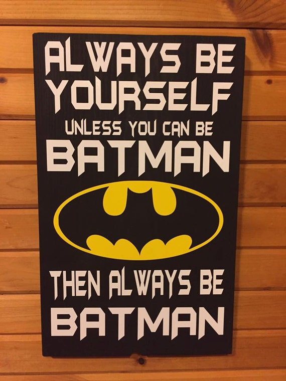 Always Be Yourself Unless You Can Be Batman Wood Sign Vinyl