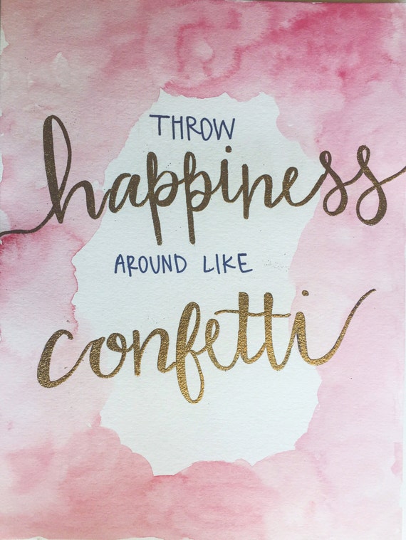Throw Happiness Around Like Confetti