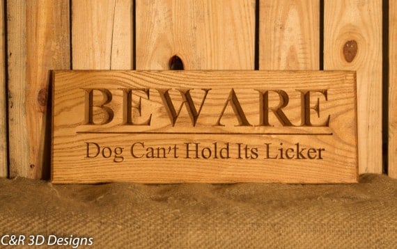 Beware Dog Can't Hold Its Licker Hardwood Sign