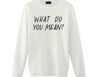 Justin Bieber / What Do You Mean? / Unisex Sweatshirt Sweater / Tumblr Inspired