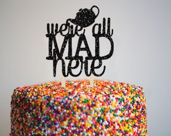 We're All Mad Here - Card Stock Cake Topper - Birthday Cake Topper - Alice in Wonderland Cake Topper - Tea Party Cake Decor - Alice Cake