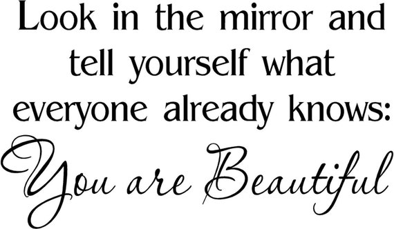 Look In The Mirror You Are Beautifulwall Quotes By Aflyonawall