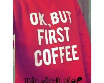 ok but first coffee sweatshirt