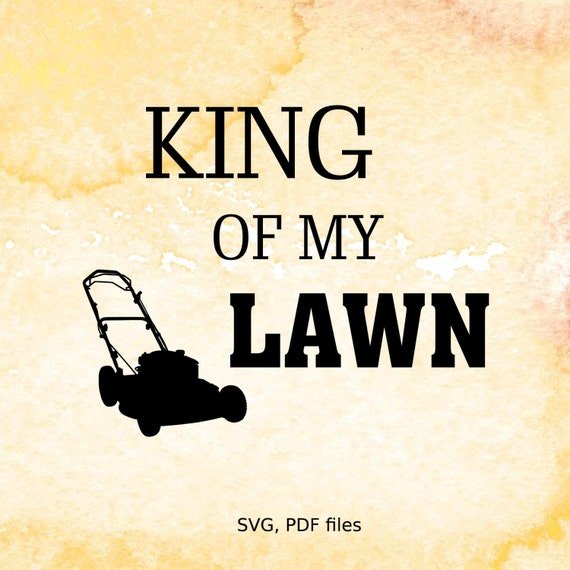 Download Lawn Mower SVG file King of my Lawn svg cutting file for