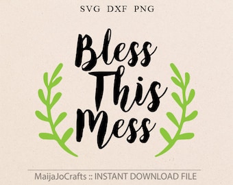 Bless this mess SVG, DXF, Png Clipart Cricut Files for Cutting Machines Cameo Christian apparel diy shirt Christian svg Cricut downloads