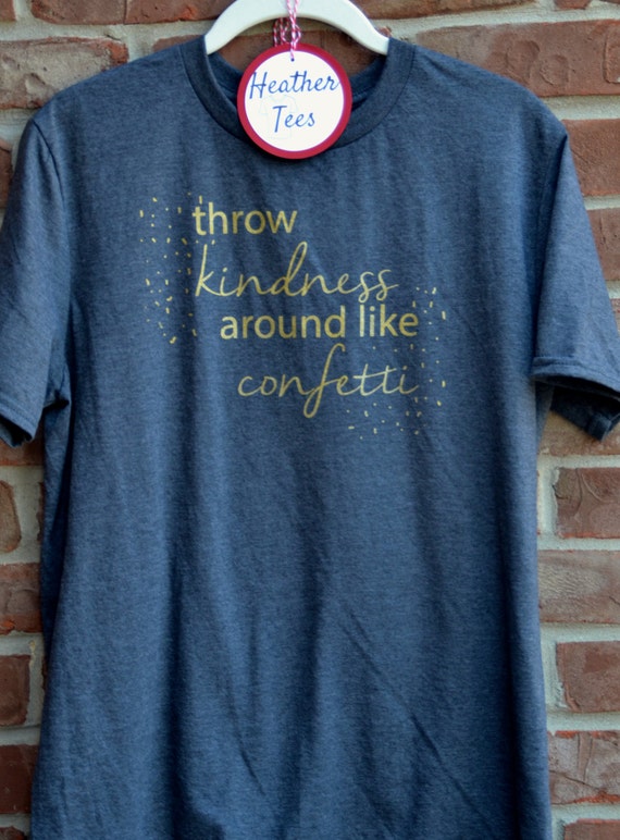 Throw kindness around like confetti ringspun cotton t-shirt