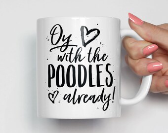 Gilmore Girls Mug, Funny Coffee Mug, Oy With the Poodles Already, Gilmore Girls Gift, Coffee Lovers Gift, Gift for Her 0184
