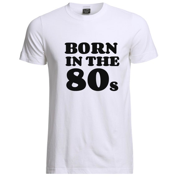 born in the 80's t shirt