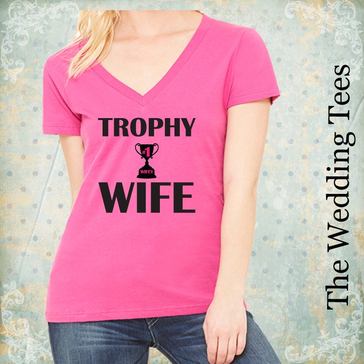 Trophy Wife V Neck T Shirt Wifey V Neck T Shirt Wifey