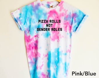 Pizza Rolls not Gender Roles Feminist Shirt - Hippie Tie Dye Shirt (Fair Trade Organic Cotton)