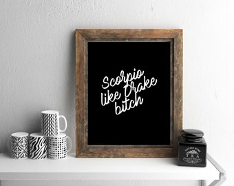 PRINTABLE Drake Poster, Scorpio Digital Print, Drake Printable Poster, "Scorpio like Drake bitch," Zodiac Art Print, Minimalist Wall Art