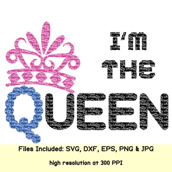 Download I'm The Queen svg files for Cricut Silhouette Crown mom