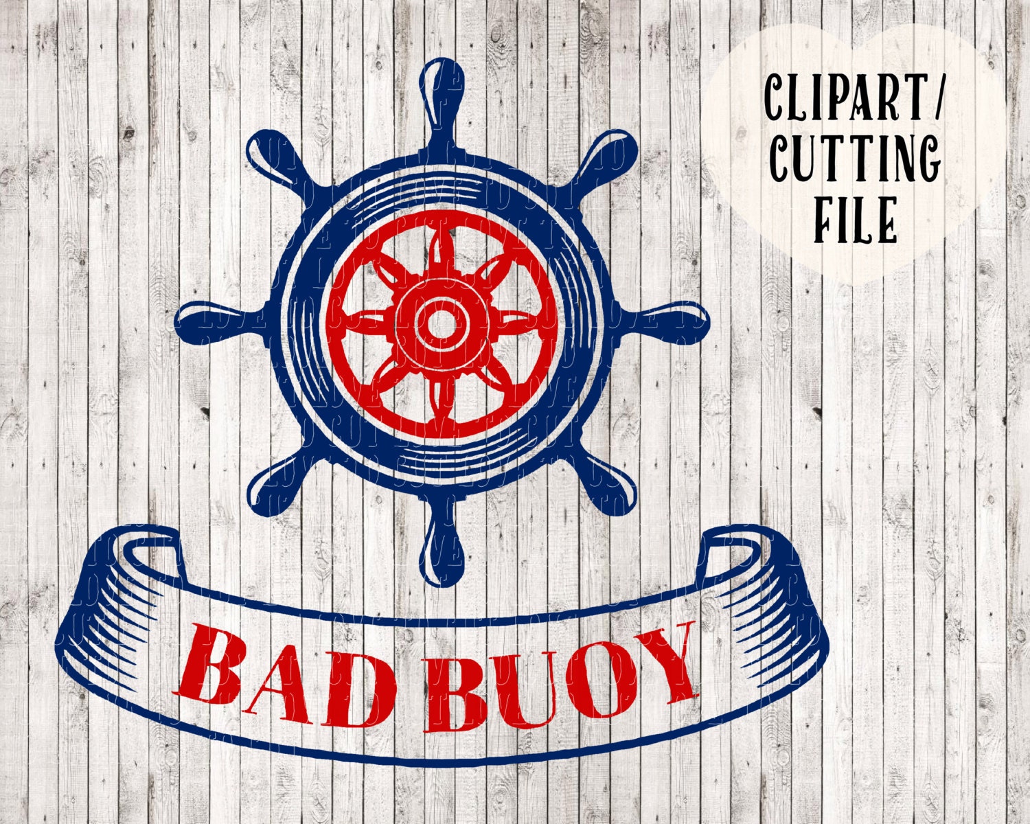 Bad Buoy Svg Ships Wheel Svg Nautical Svg Boat Svg Cutting