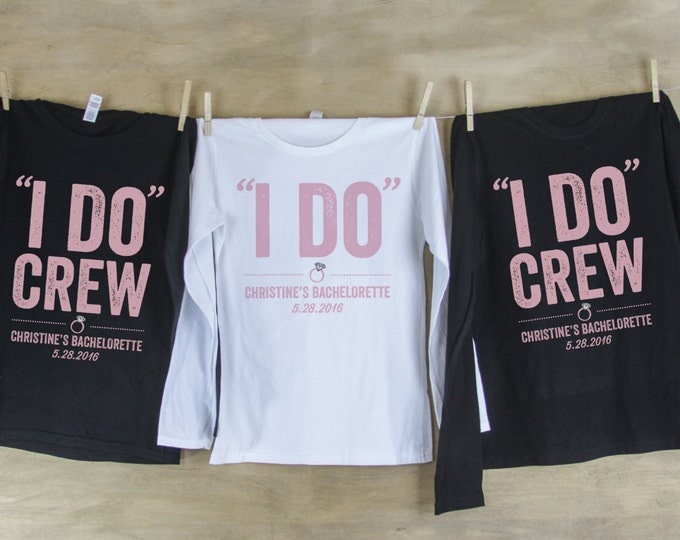 I Do Crew Bachelorette Party LONG SLEEVE Shirts Personalized with name and date or hashtag