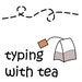 Typing With Tea
