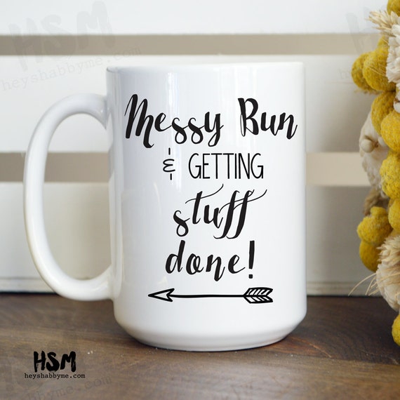 Messy Bun  and Getting Stuff Done 15oz Mug Quotes  by 