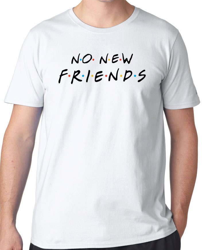 no new friends tee