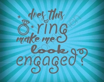 Does this ring make me look engaged Cutting Fun Wedding Template SVG EPS DIY Cricut Printable Framing Commerial Vector Instant Download