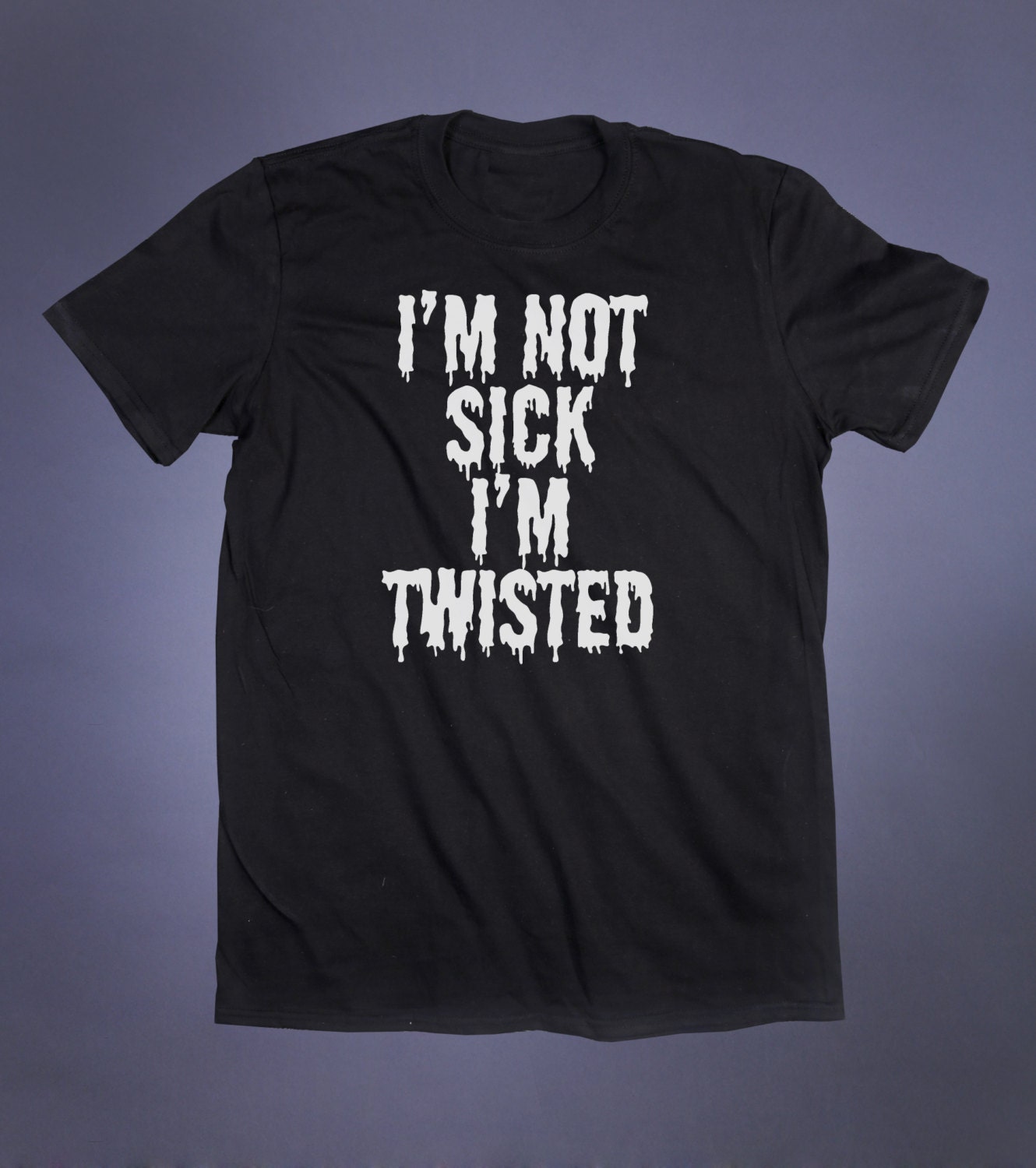 I m not sick i m twisted slogan tee emo goth freaky