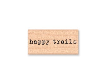 HAPPY TRAILS Rubber Stamp~Happy Trails to You~Travel Stamp~Journaling Stamp~Best Wishes Going Away~wood mounted rubber stamp (55-04)