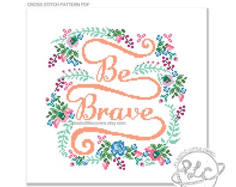 Typography and floral "Be Brave" Cross Stitch Pattern.