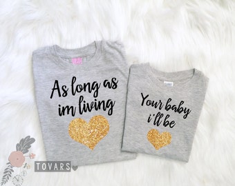 As Long as I'm Living Your Baby i'll Be matching shirts, mother and daughter matching shirt, mommy and me outfits, mommy and me shirts