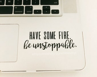 Have Some Fire Be Unstoppable Greys Anatomy Quote Decal Laptop Decal iPad Decal