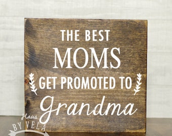 Mother's Day Gift - The Best Moms get promoted to Grandma -Wooden Sign