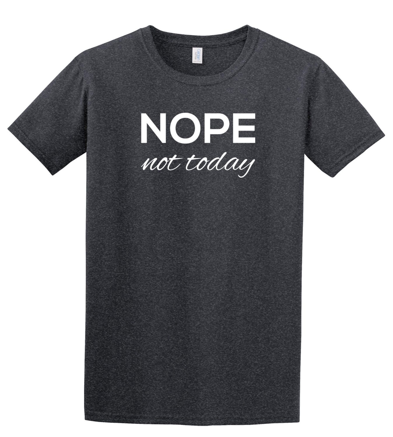 Nope Not Today T-shirt tshirt t shirt Unisex Mens by TshirtPower