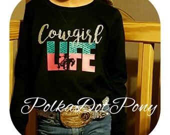 Cowgirl LIFE shirt girls rodeo t-shirt, long sleeved, or tank top buckaroo bronc glitter western arrows
