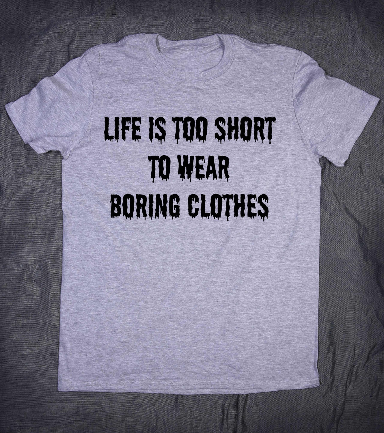 Funny Life Is Too Short To Wear Boring Clothes By Hyperwavefashion