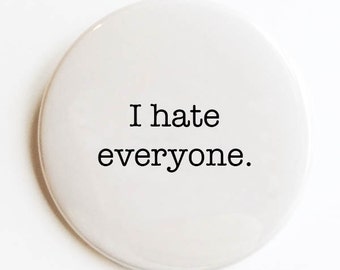 I hate everyone. Pocket Mirror, Pin Back Button or Magnet