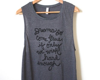 Peter Pan Quote - "Dreams do come true, if only we wish hard enough" - J.M. Barrie Quote - Yoga Tank Top, Muscle Tank. MADE TO ORDER
