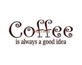 Coffee Is Always A Good Idea - Wall Decal - Vinyl Wall Decal, Wall Decor, Wall Sticker, Coffee Decal, Kitchen Wall Decal, Coffee Lover Decal