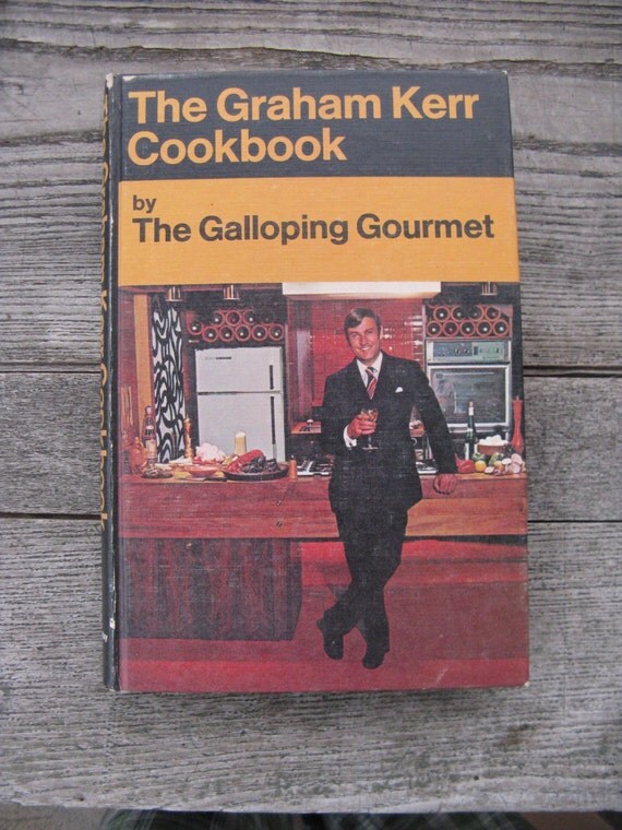 The Graham Kerr Cookbook By The Galloping Gourmet