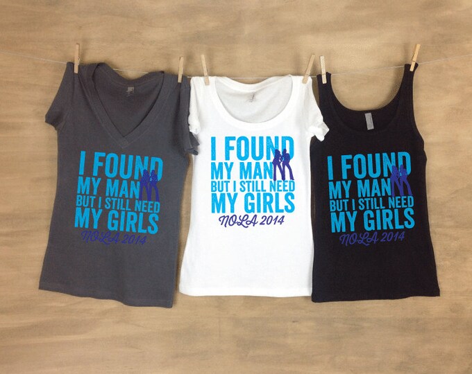 I Found my Man, but I Still Need My Girls (Charlie's Angel Pose) Bachelorette Party Tanks or Tees Sets