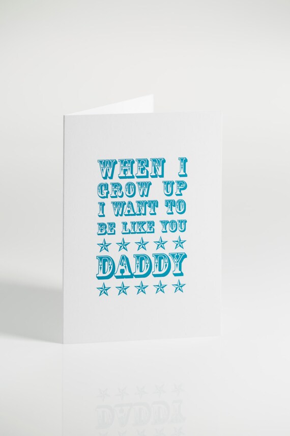 When I grow up I want to be like you daddy or by featherinthecap