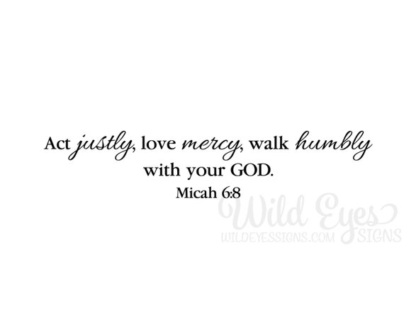 Micah 6:8 Act justly love mercy and walk humbly Vinyl decal